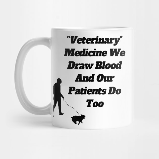 Veterinary Medicine We Draw Blood And Our Patients Do Too by Tee Shop